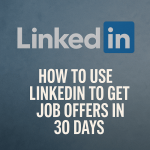 How to Use LinkedIn to Get Job Offers in 30 Days After a Layoff ...